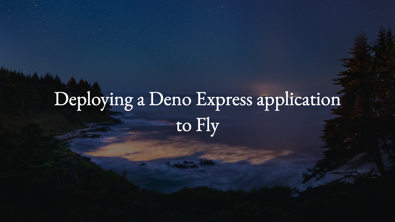 Deploying a Deno Express application to Fly