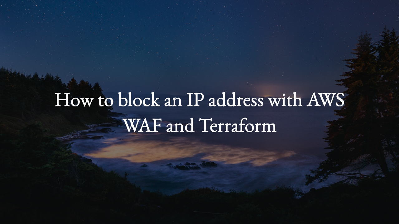 How To Block An IP Address With AWS WAF And Terraform Technotrampoline how-to-block-an-ip-address-with-aws-waf-and-terraform-technotrampoline